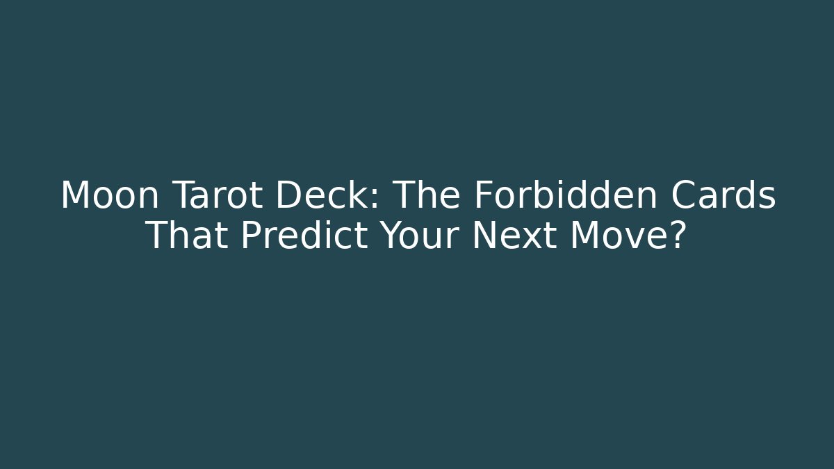 Moon Tarot Deck: The Forbidden Cards That Predict Your Next Move?