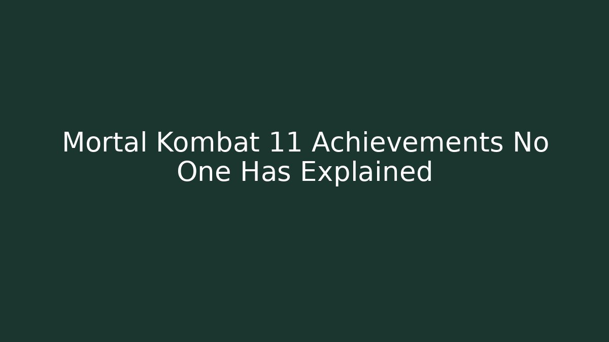 Mortal Kombat 11 Achievements No One Has Explained - Boomer Naturals