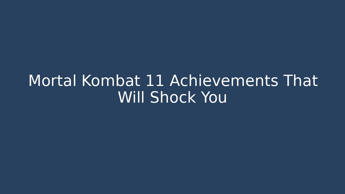 Mortal Kombat 11 Achievements That Will Shock You