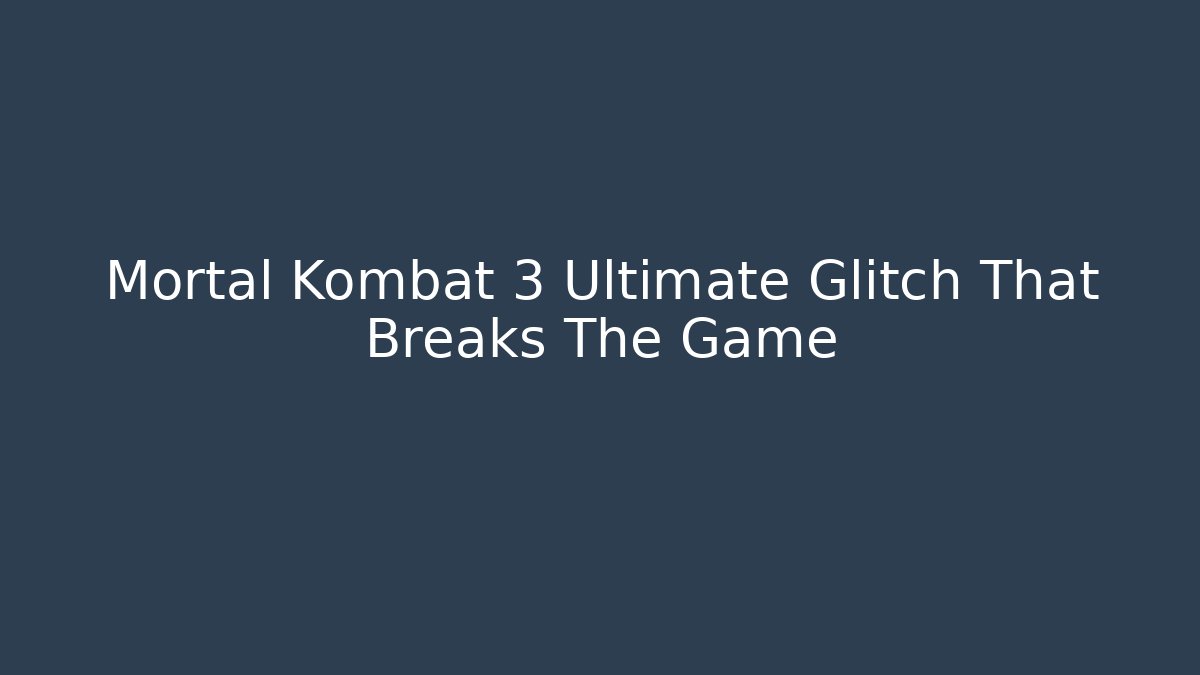 Mortal Kombat 3 Ultimate Glitch That Breaks The Game