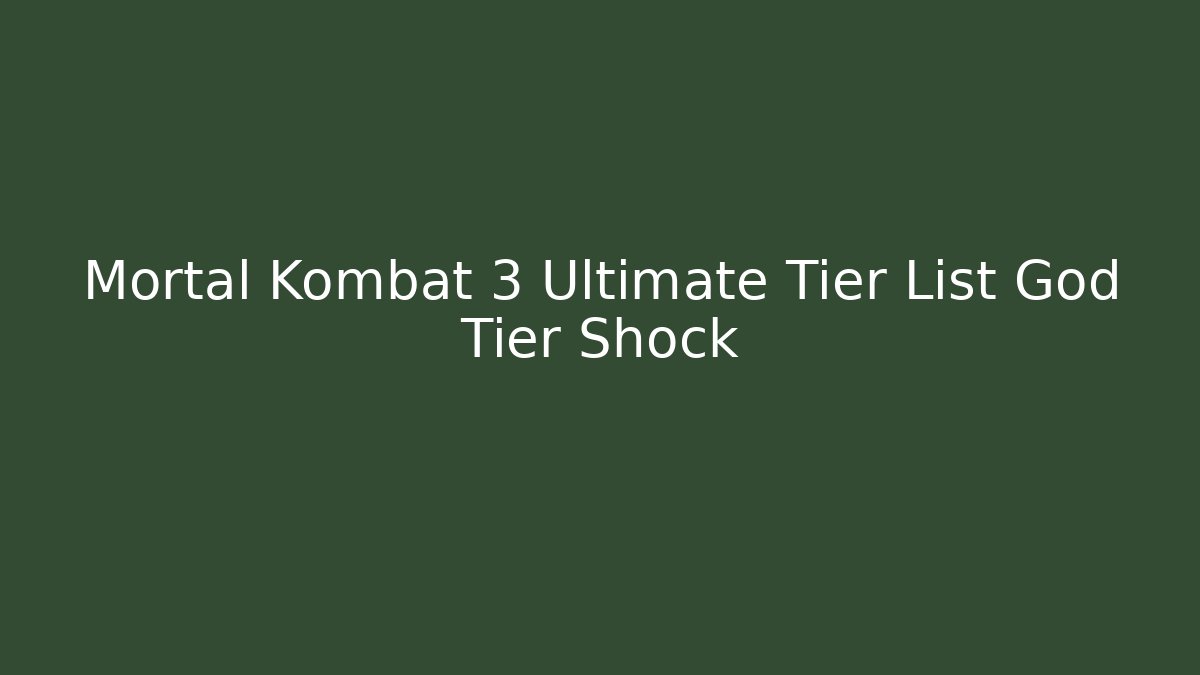 Mortal Kombat 3 Ultimate Tier List God Tier Shock