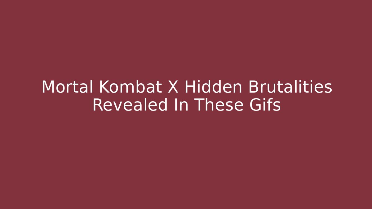 Mortal Kombat X Hidden Brutalities Revealed In These Gifs
