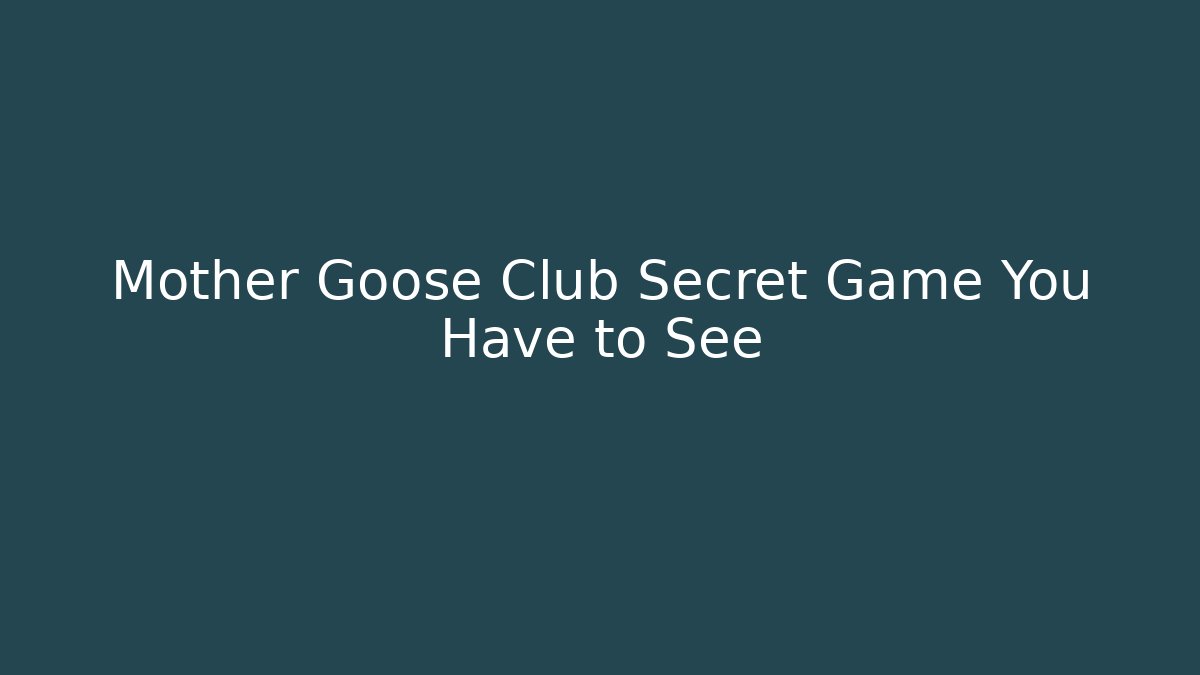Mother Goose Club Secret Game You Have to See