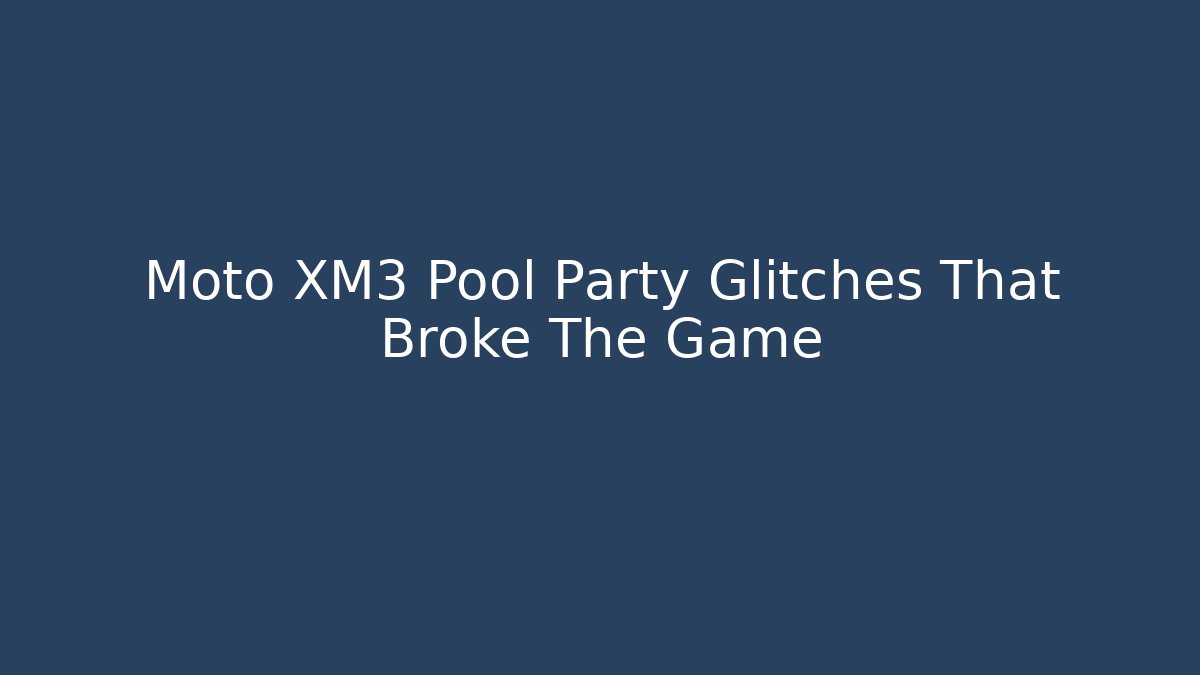 Moto XM3 Pool Party Glitches That Broke The Game