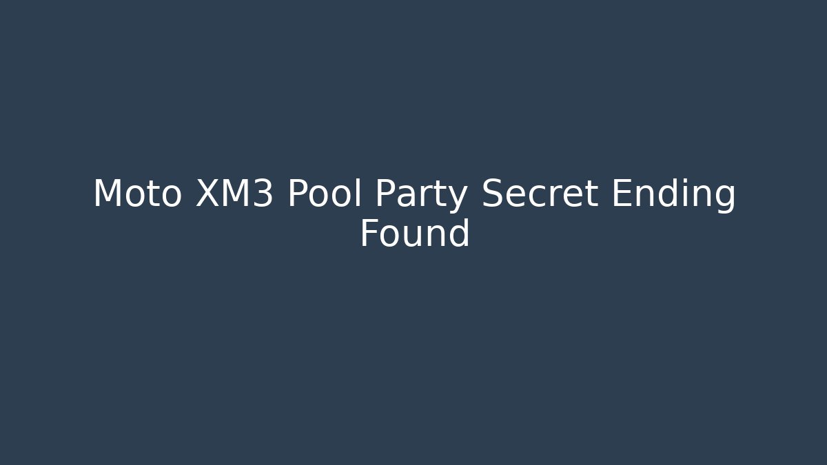 Moto XM3 Pool Party Secret Ending Found
