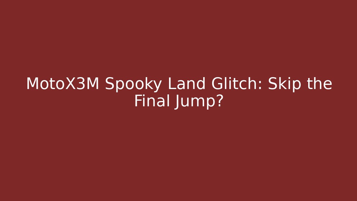 MotoX3M Spooky Land Glitch: Skip the Final Jump?