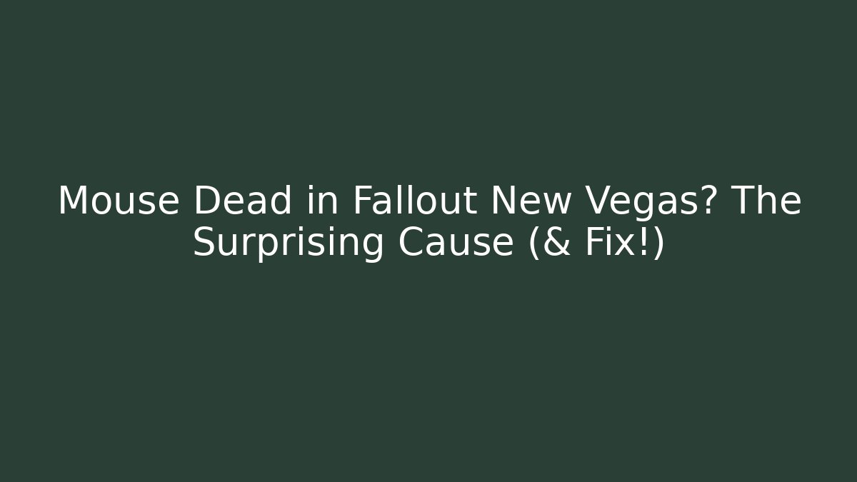 Mouse Dead in Fallout New Vegas? The Surprising Cause (& Fix!)