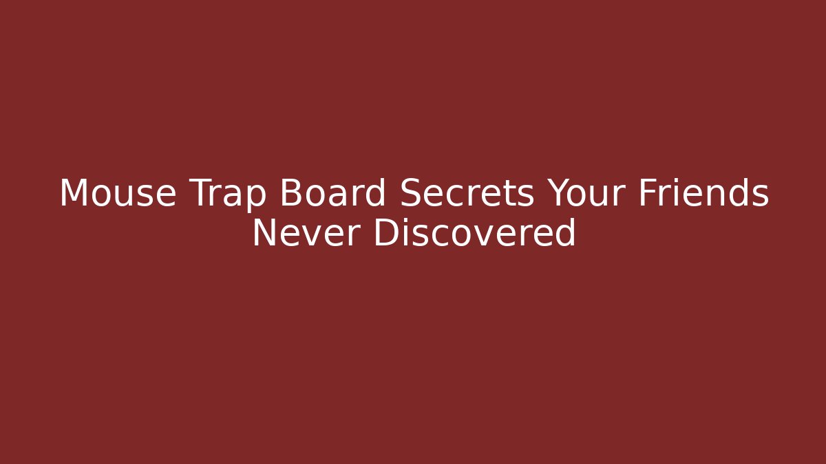 Mouse Trap Board Secrets Your Friends Never Discovered