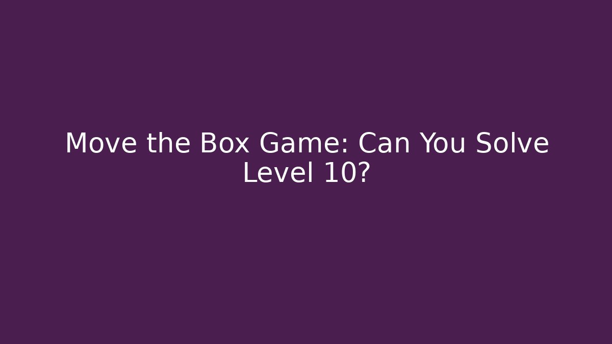 Move the Box Game: Can You Solve Level 10? - Boomer Naturals