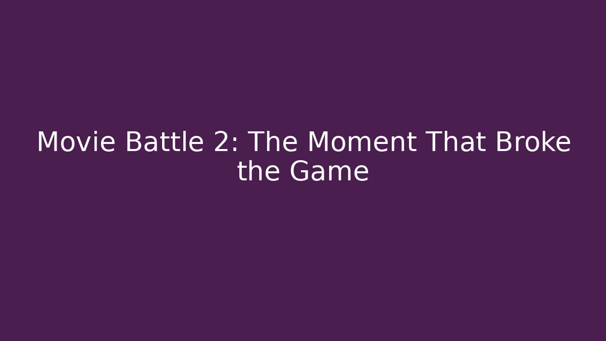 Movie Battle 2: The Moment That Broke the Game