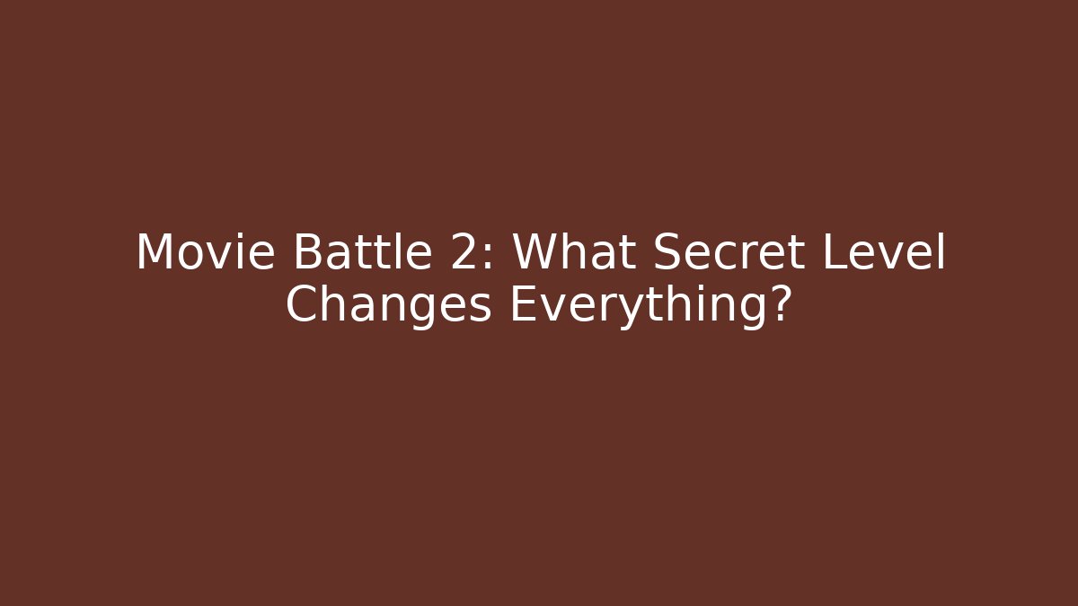 Movie Battle 2: What Secret Level Changes Everything?