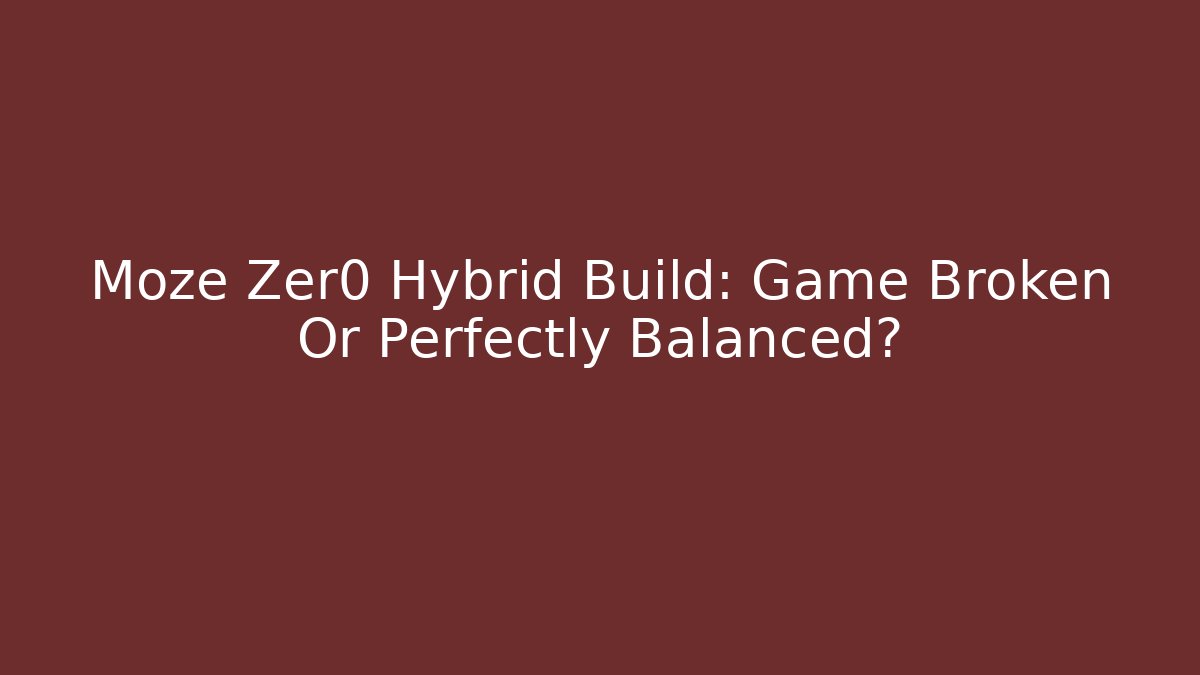 Moze Zer0 Hybrid Build: Game Broken Or Perfectly Balanced?