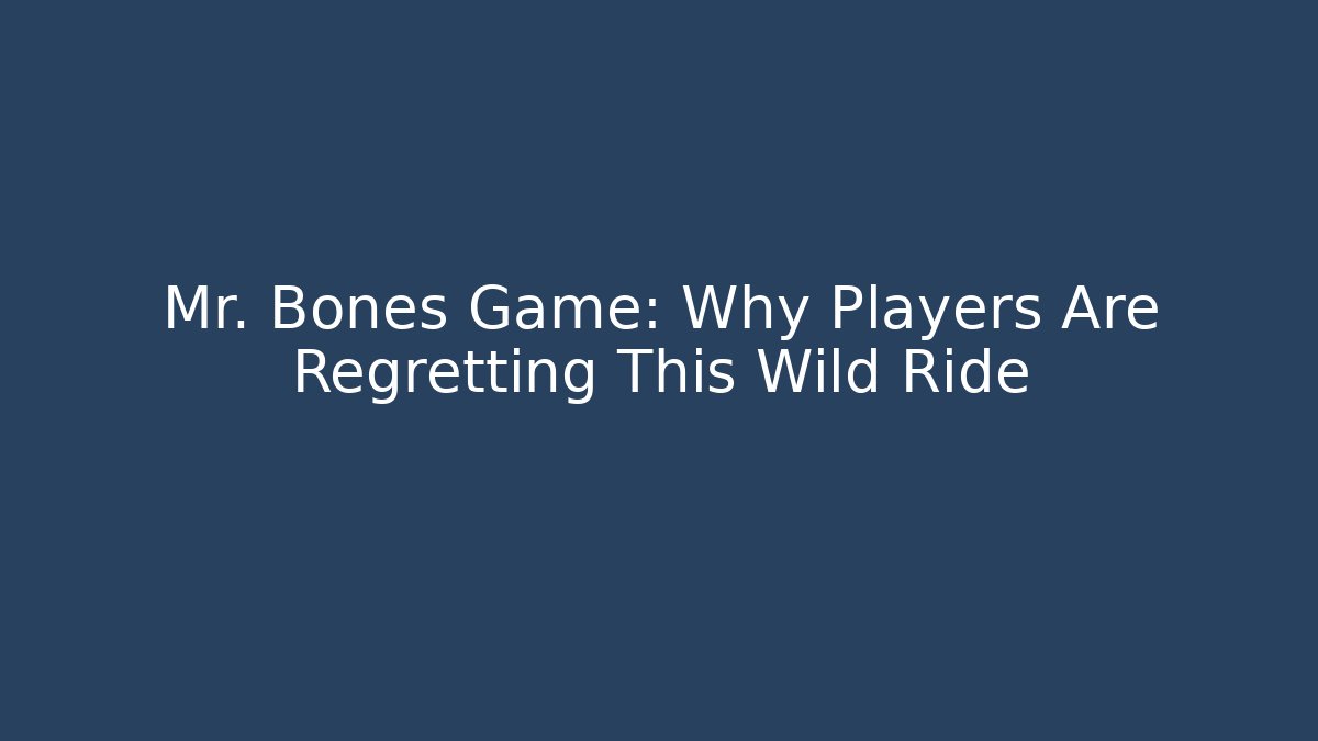 Mr. Bones Game: Why Players Are Regretting This Wild Ride