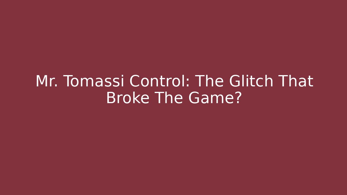 Mr. Tomassi Control: The Glitch That Broke The Game?