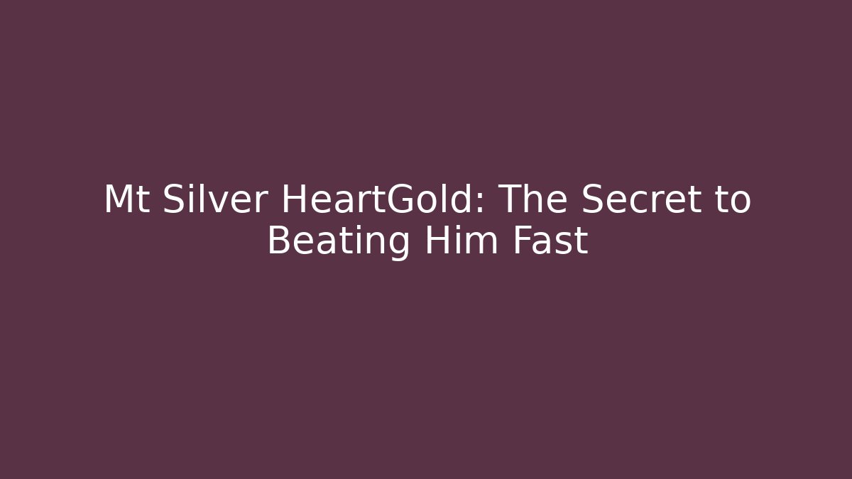 Mt Silver HeartGold: The Secret to Beating Him Fast