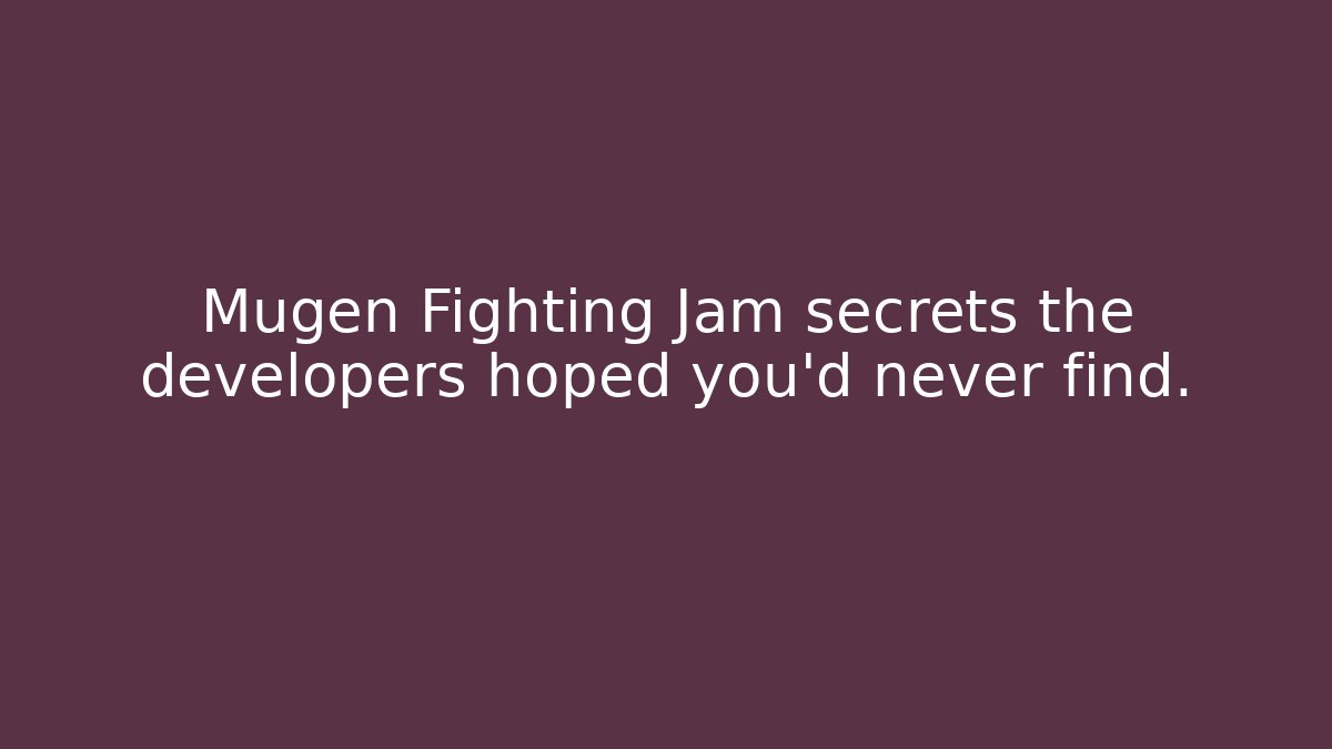 Mugen Fighting Jam secrets the developers hoped you'd never find. - Boomer Naturals