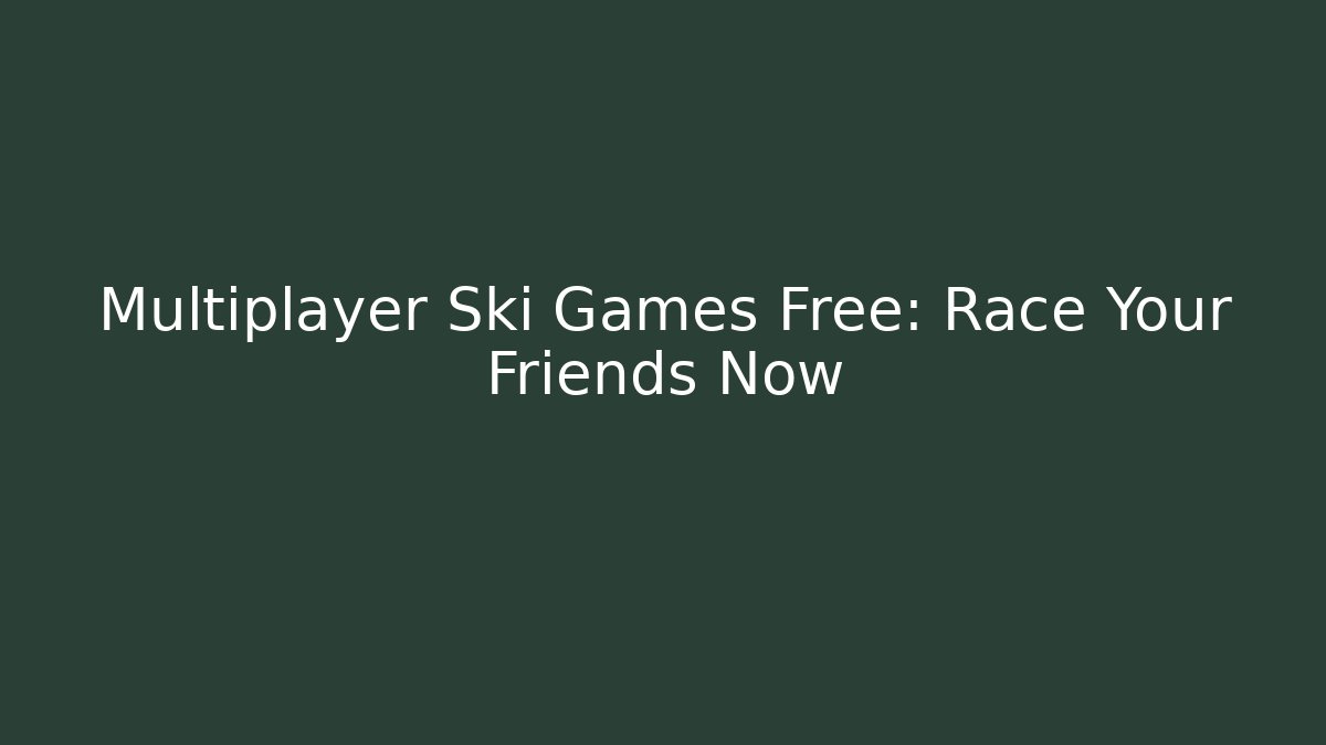 Multiplayer Ski Games Free: Race Your Friends Now