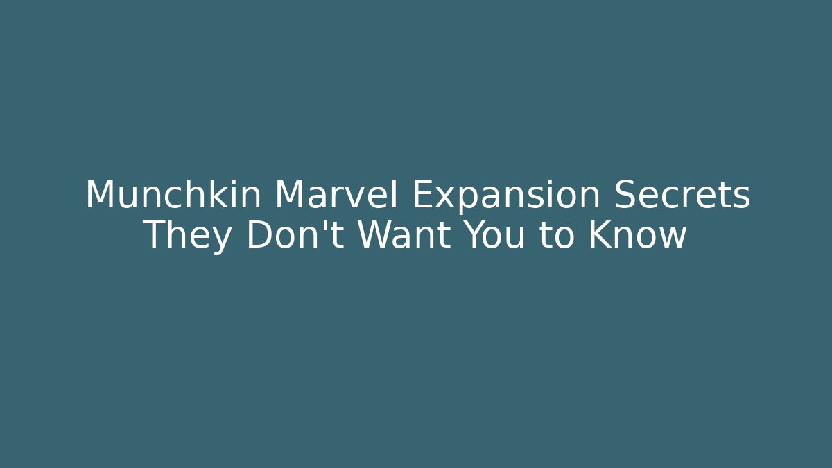 Munchkin Marvel Expansion Secrets They Don't Want You to Know
