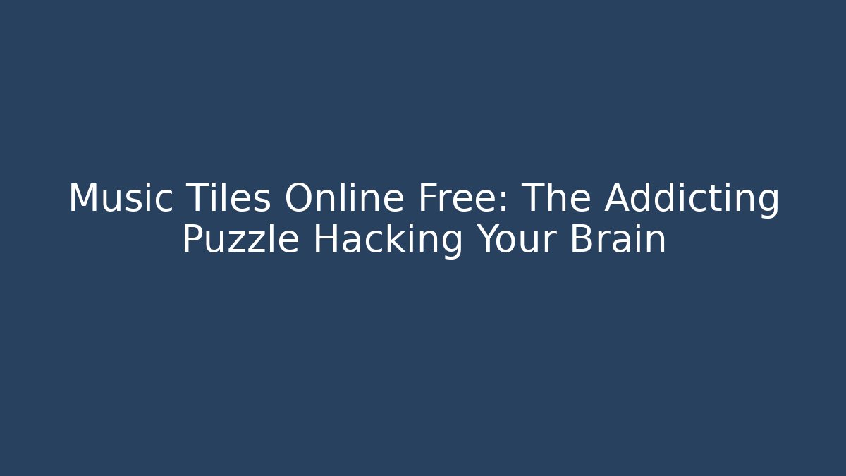 Music Tiles Online Free: The Addicting Puzzle Hacking Your Brain - Boomer Naturals