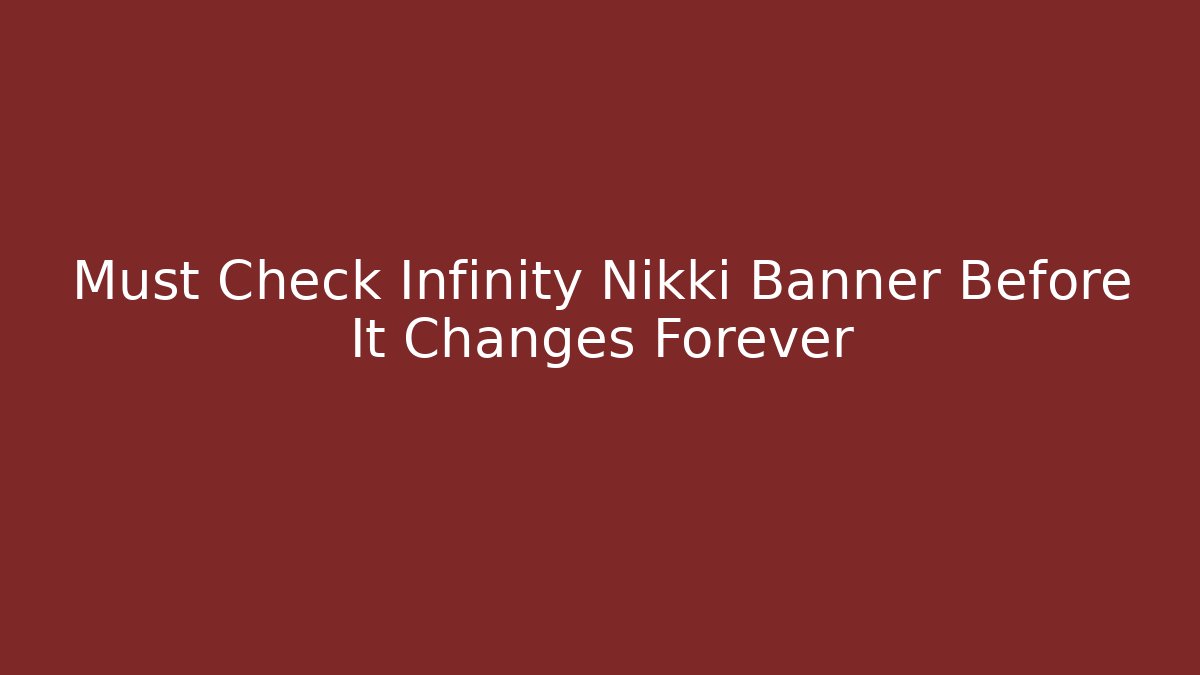 Must Check Infinity Nikki Banner Before It Changes Forever