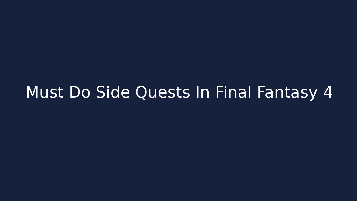 Must Do Side Quests In Final Fantasy 4