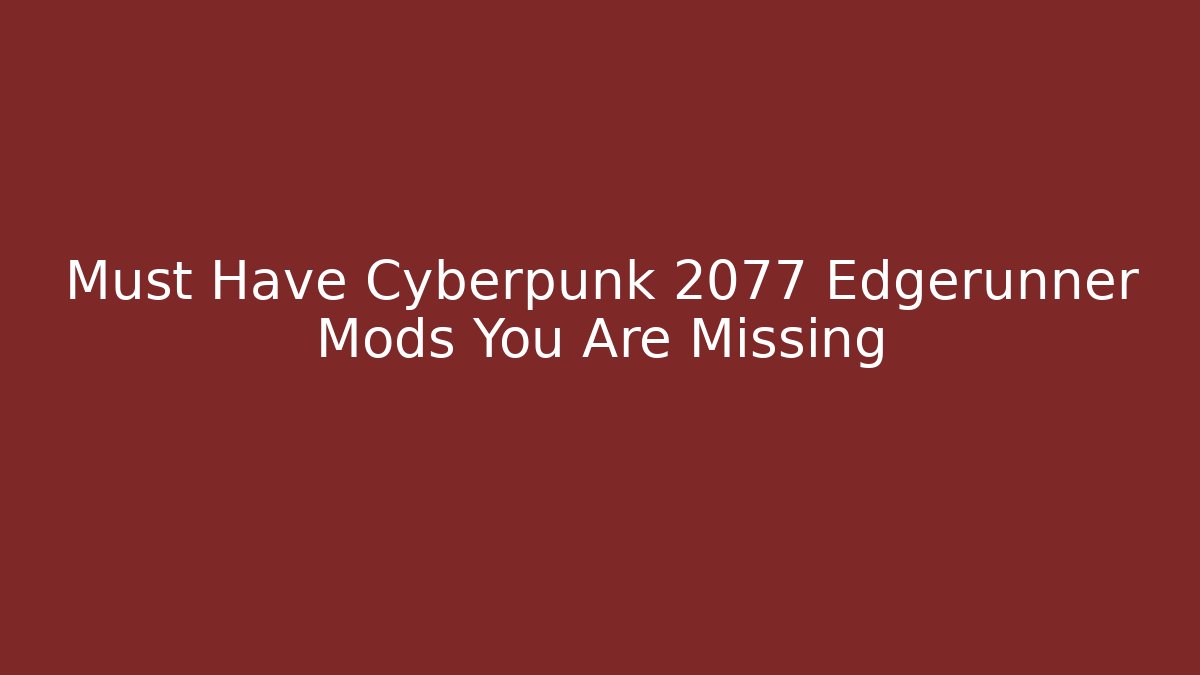 Must Have Cyberpunk 2077 Edgerunner Mods You Are Missing