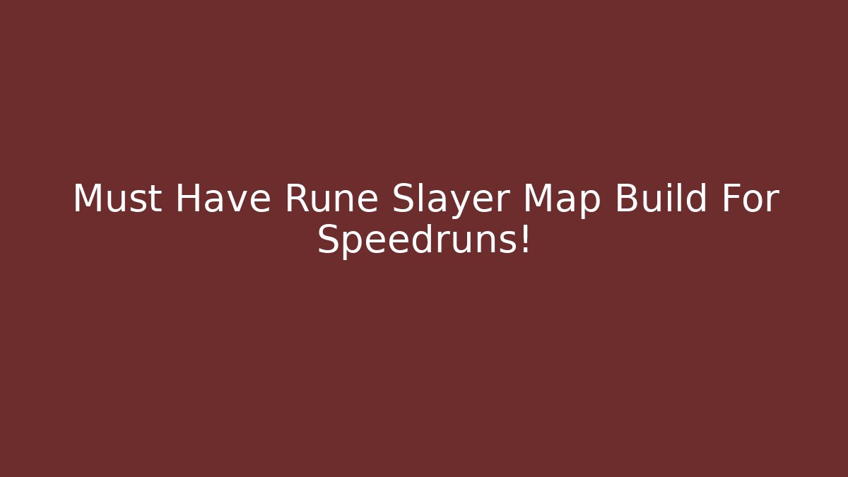 Must Have Rune Slayer Map Build For Speedruns!