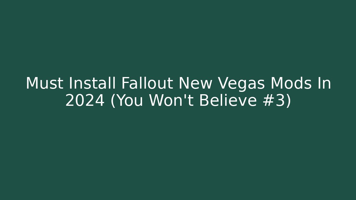 Must Install Fallout New Vegas Mods In 2024 (You Won't Believe #3)