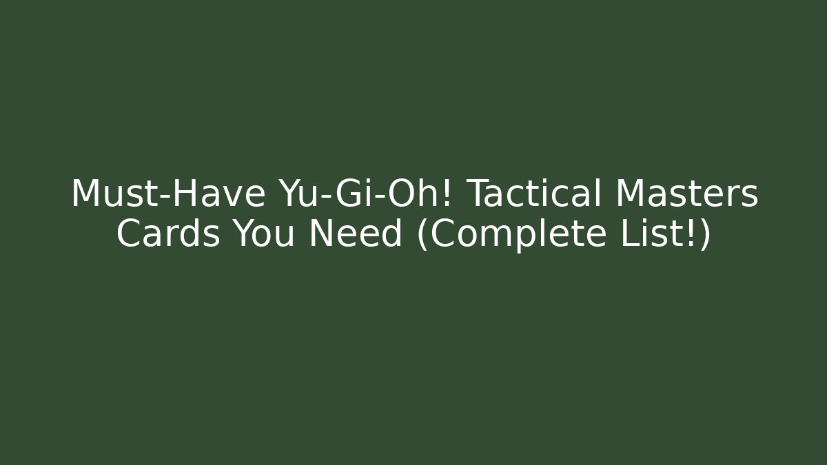Must-Have Yu-Gi-Oh! Tactical Masters Cards You Need (Complete List!)