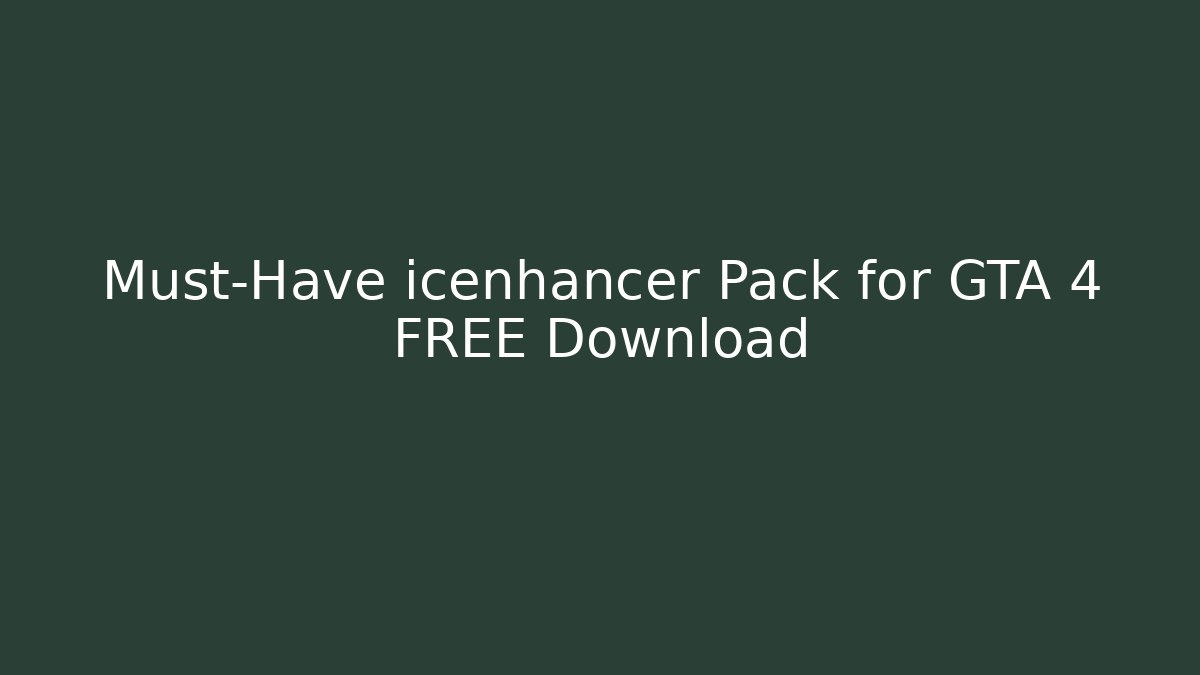 Must-Have icenhancer Pack for GTA 4 FREE Download
