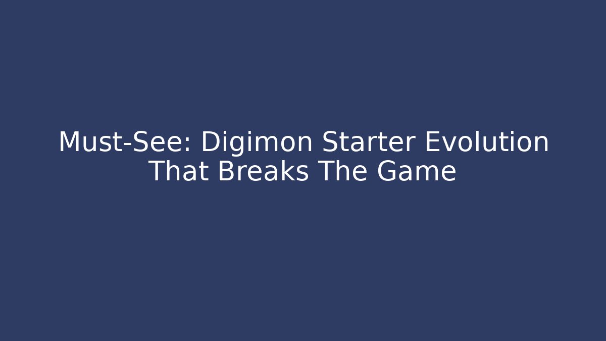 Must-See: Digimon Starter Evolution That Breaks The Game