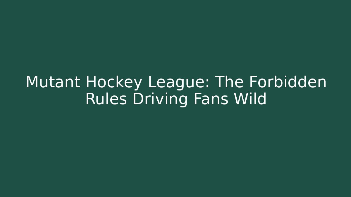 Mutant Hockey League: The Forbidden Rules Driving Fans Wild