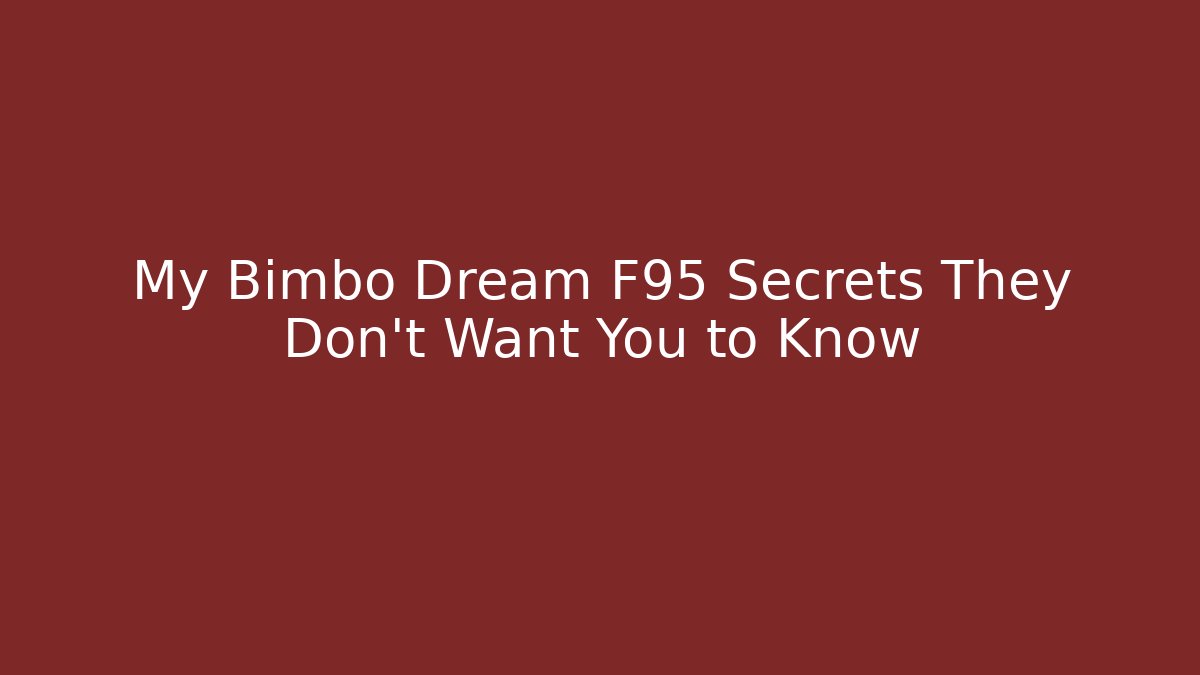 My Bimbo Dream F95 Secrets They Don't Want You to Know