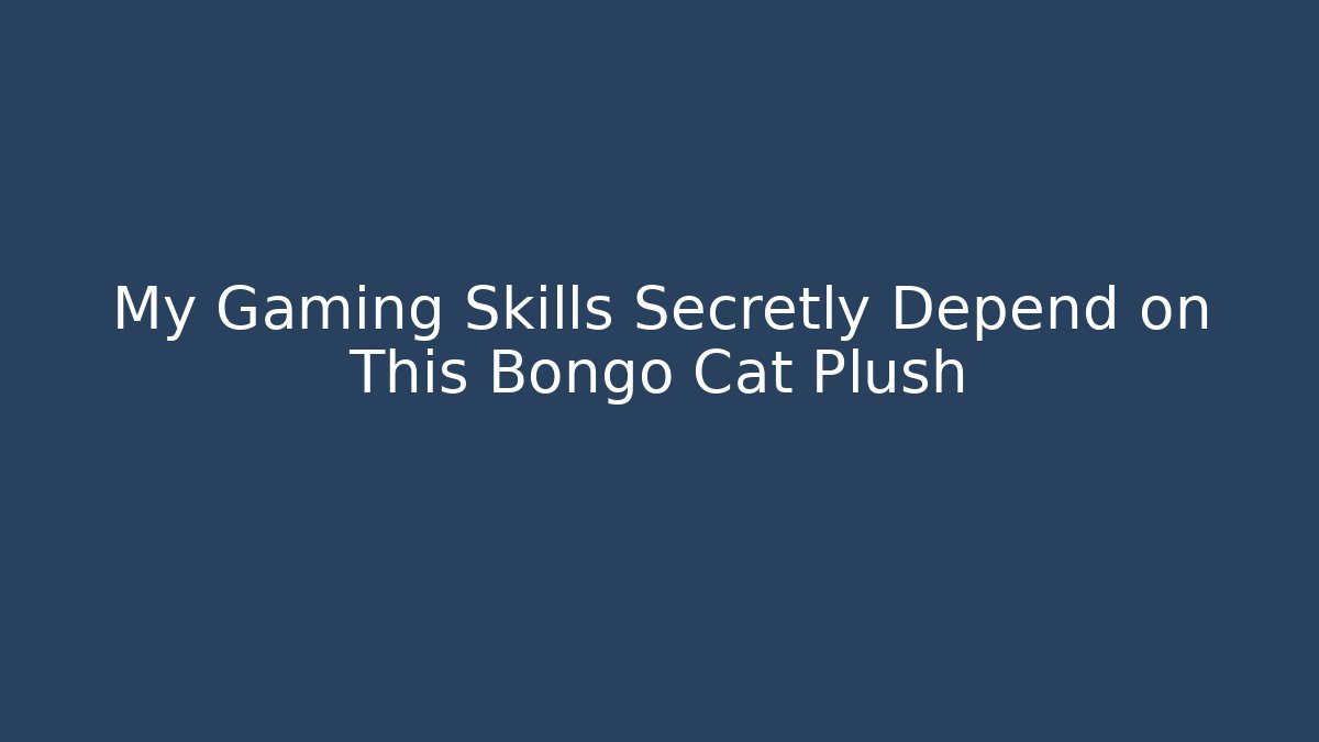 My Gaming Skills Secretly Depend on This Bongo Cat Plush