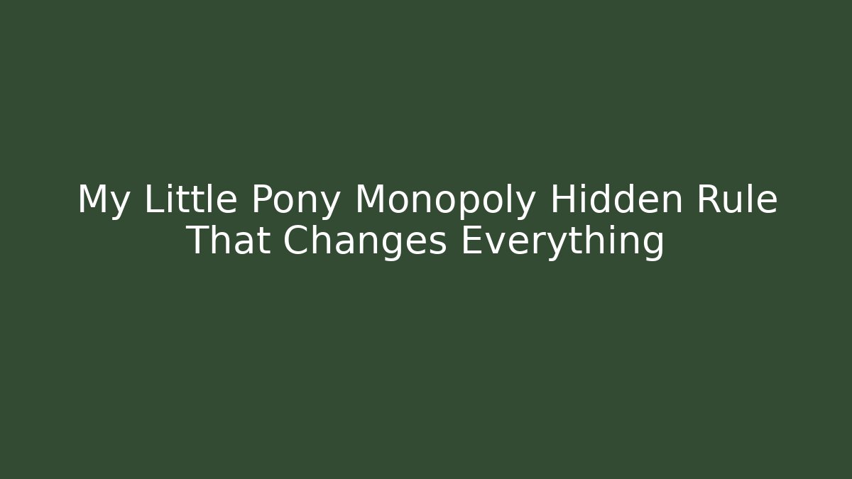 My Little Pony Monopoly Hidden Rule That Changes Everything