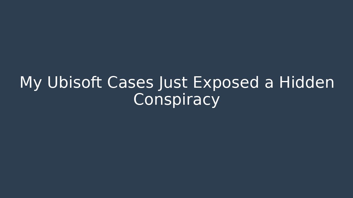 My Ubisoft Cases Just Exposed a Hidden Conspiracy