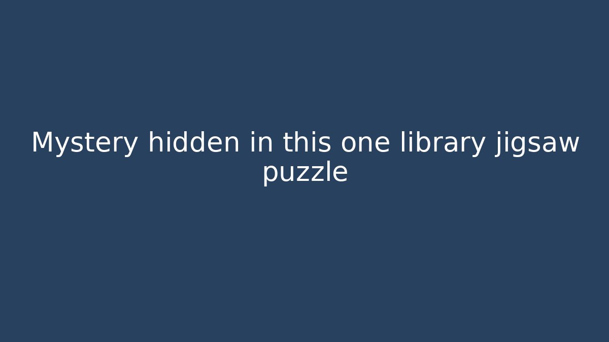 Mystery hidden in this one library jigsaw puzzle