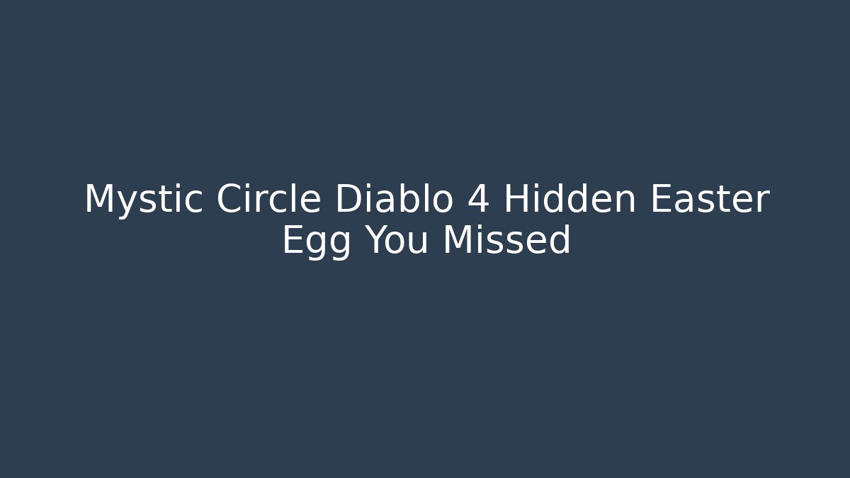 Mystic Circle Diablo 4 Hidden Easter Egg You Missed - Boomer Naturals