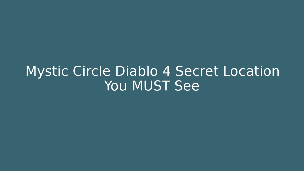 Mystic Circle Diablo 4 Secret Location You MUST See