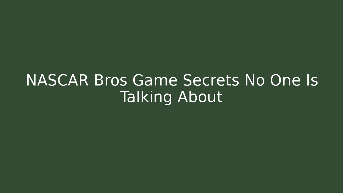 NASCAR Bros Game Secrets No One Is Talking About