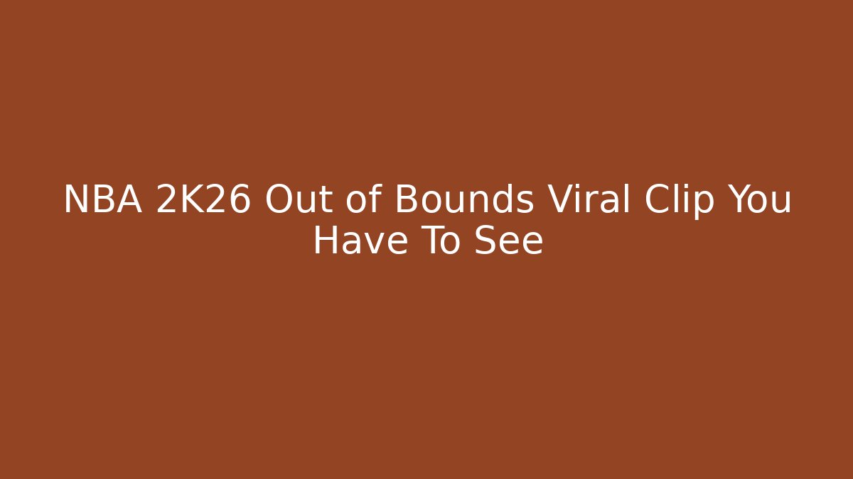 NBA 2K26 Out of Bounds Viral Clip You Have To See - Boomer Naturals