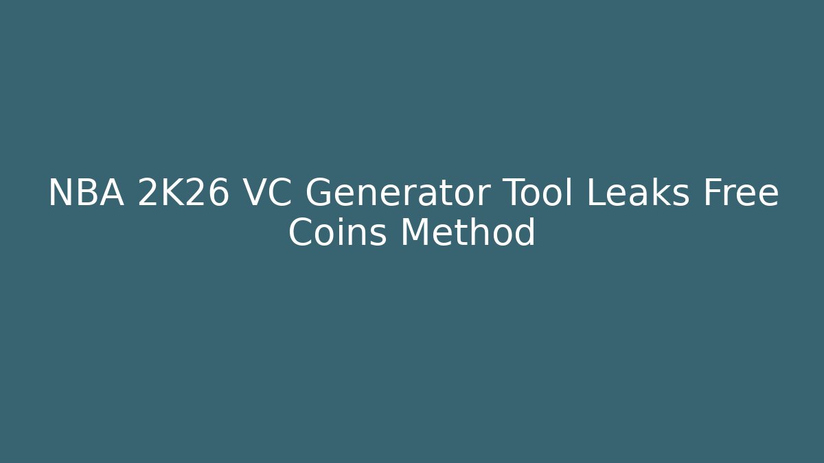 NBA 2K26 VC Generator Tool Leaks Free Coins Method