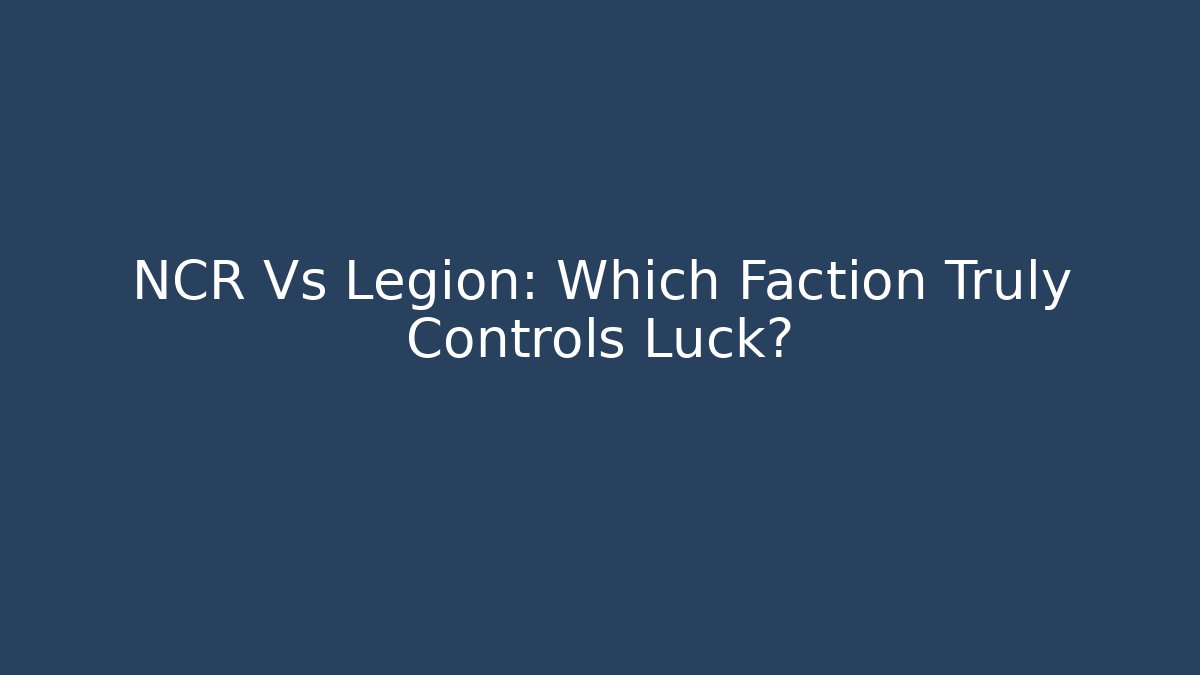 NCR Vs Legion: Which Faction Truly Controls Luck? - Boomer Naturals