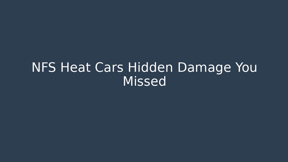NFS Heat Cars Hidden Damage You Missed