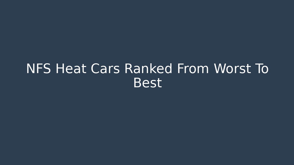 NFS Heat Cars Ranked From Worst To Best