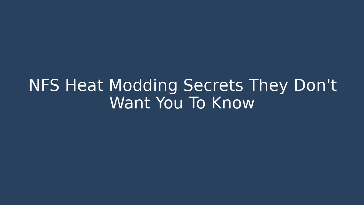 NFS Heat Modding Secrets They Don't Want You To Know
