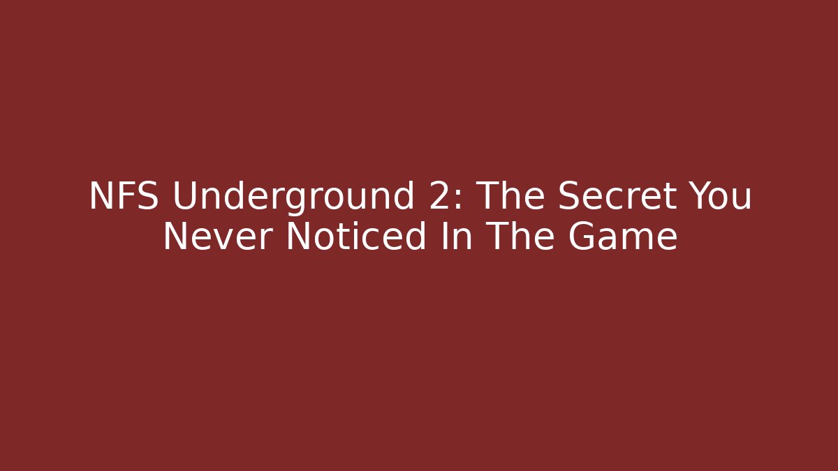 NFS Underground 2: The Secret You Never Noticed In The Game