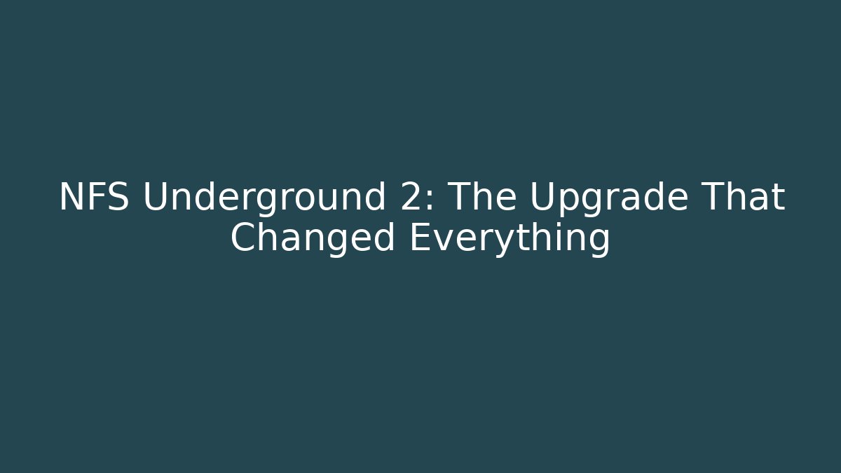 NFS Underground 2: The Upgrade That Changed Everything - Boomer Naturals
