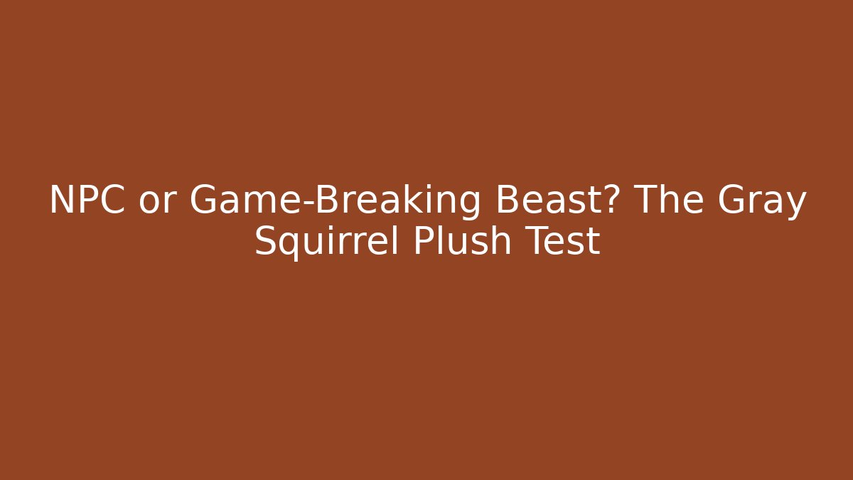 NPC or Game-Breaking Beast? The Gray Squirrel Plush Test - Boomer Naturals