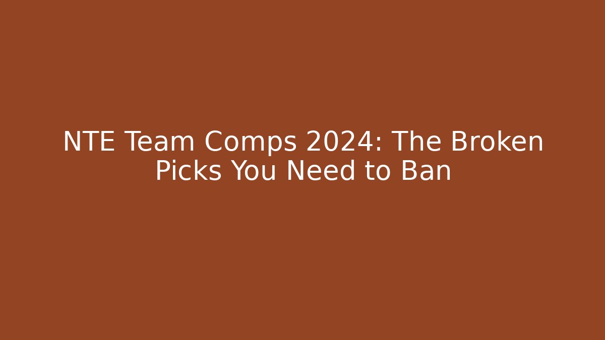 NTE Team Comps 2024: The Broken Picks You Need to Ban